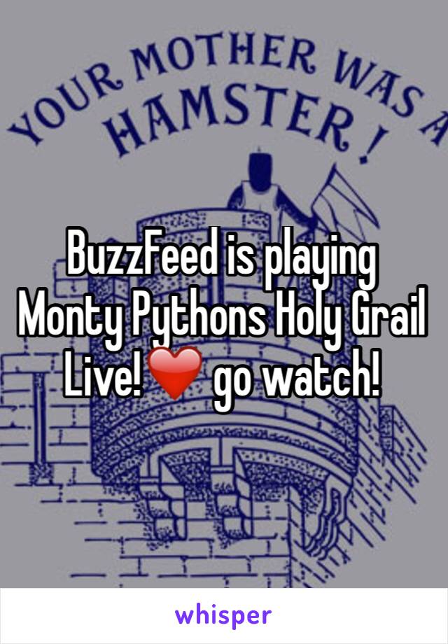 BuzzFeed is playing Monty Pythons Holy Grail Live!❤️ go watch!