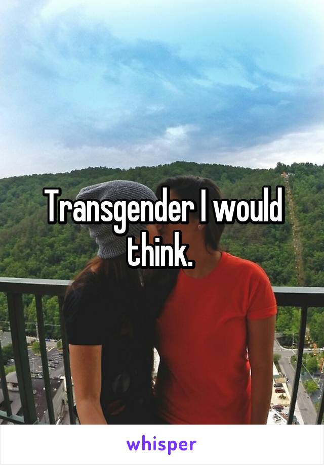 Transgender I would think. 