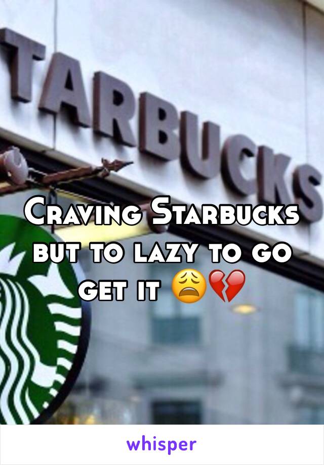 Craving Starbucks but to lazy to go get it 😩💔
