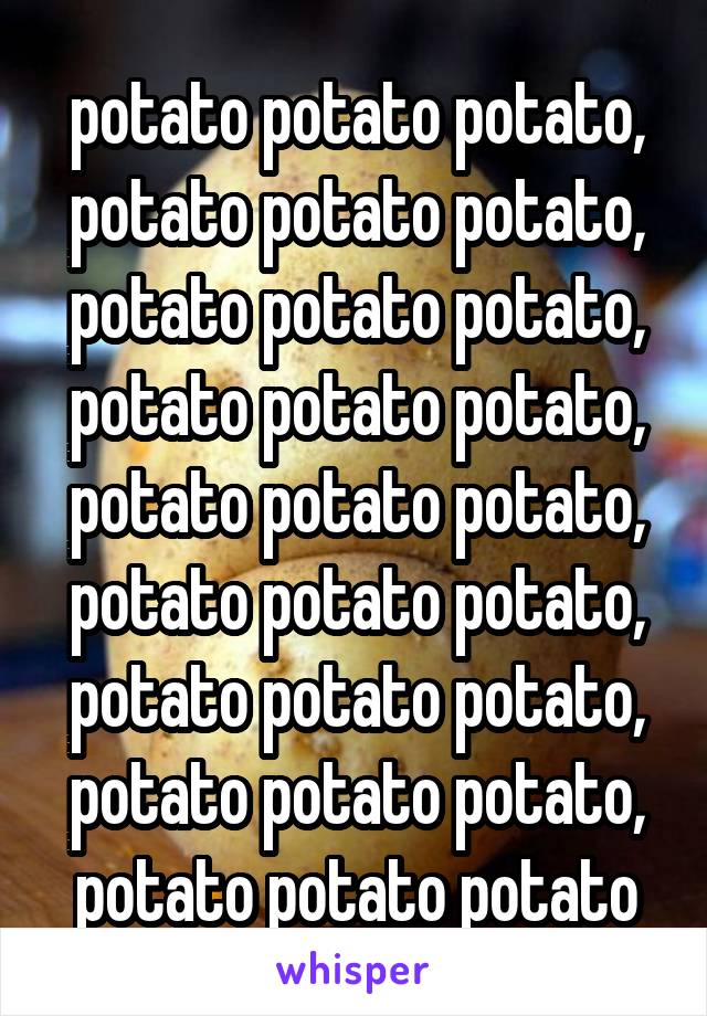 potato potato potato, potato potato potato,
potato potato potato, potato potato potato, potato potato potato, potato potato potato, potato potato potato, potato potato potato, potato potato potato