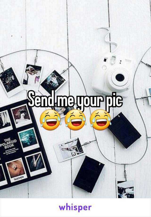 Send me your pic
😂😂😂