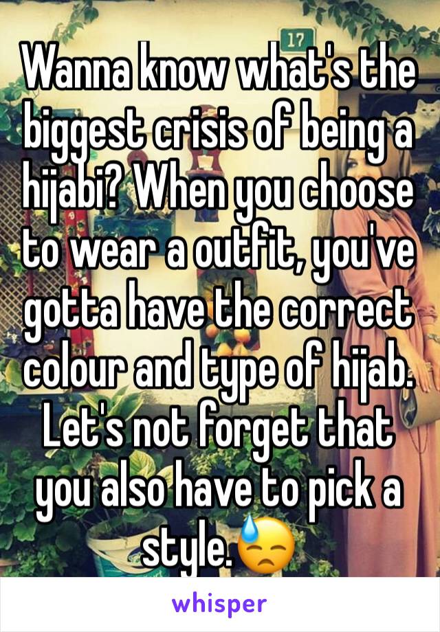 Wanna know what's the biggest crisis of being a hijabi? When you choose to wear a outfit, you've gotta have the correct colour and type of hijab. Let's not forget that you also have to pick a style.😓