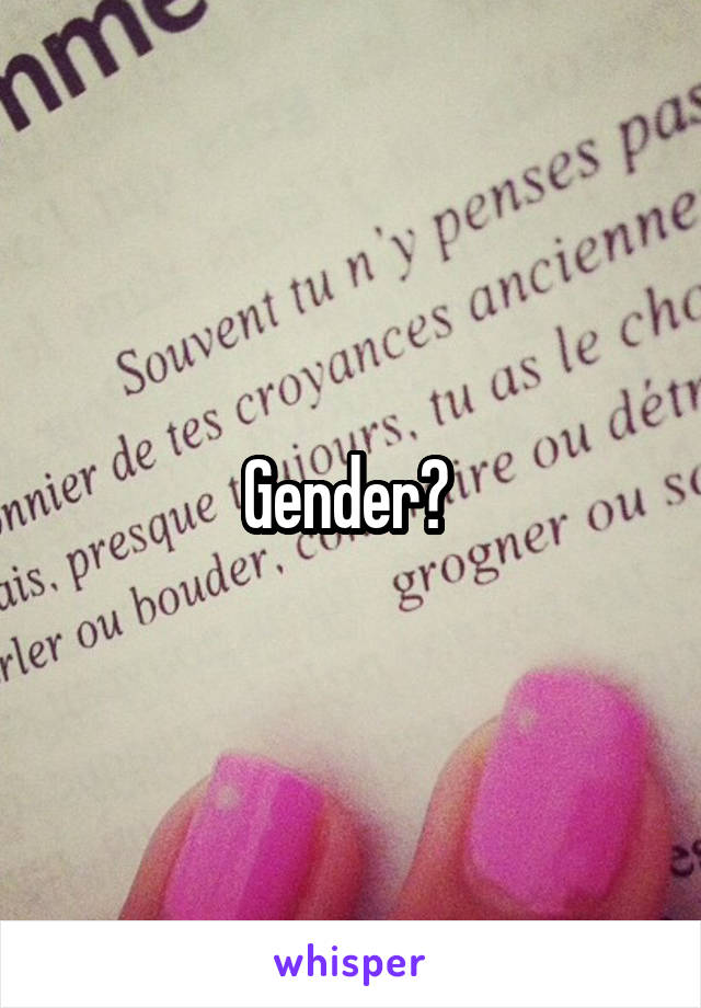 Gender? 