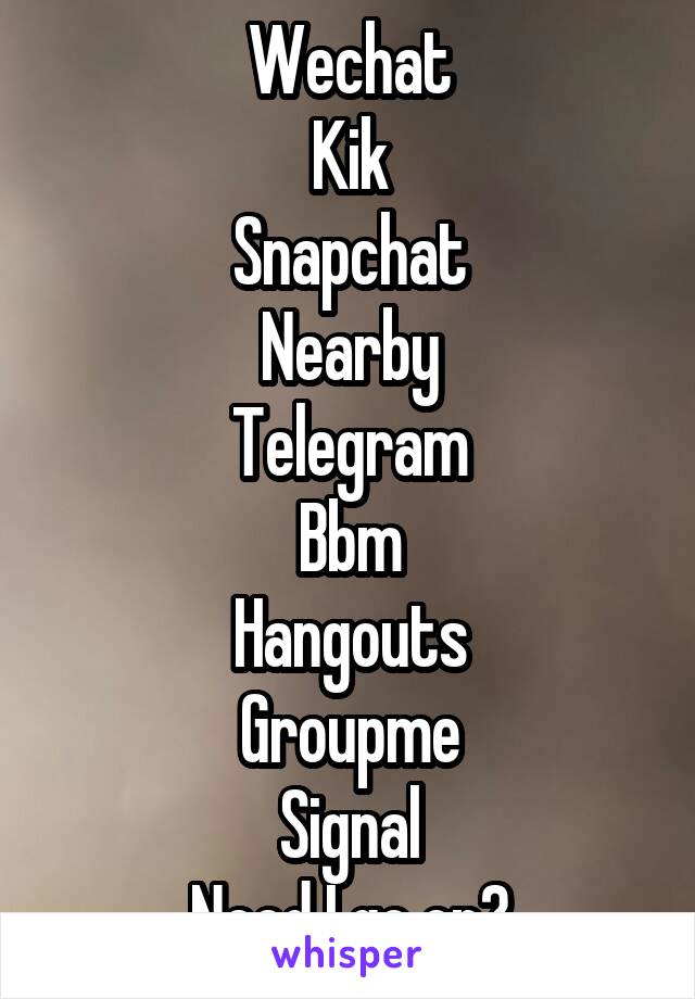 Wechat
Kik
Snapchat
Nearby
Telegram
Bbm
Hangouts
Groupme
Signal
Need I go on?