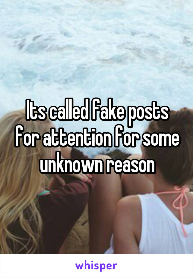 Its called fake posts for attention for some unknown reason