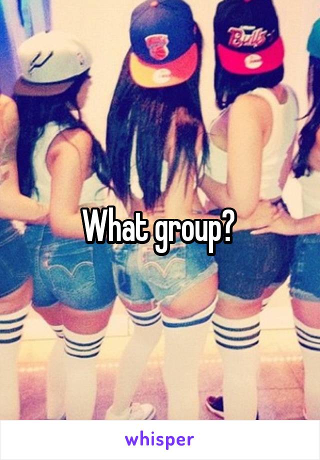 What group? 