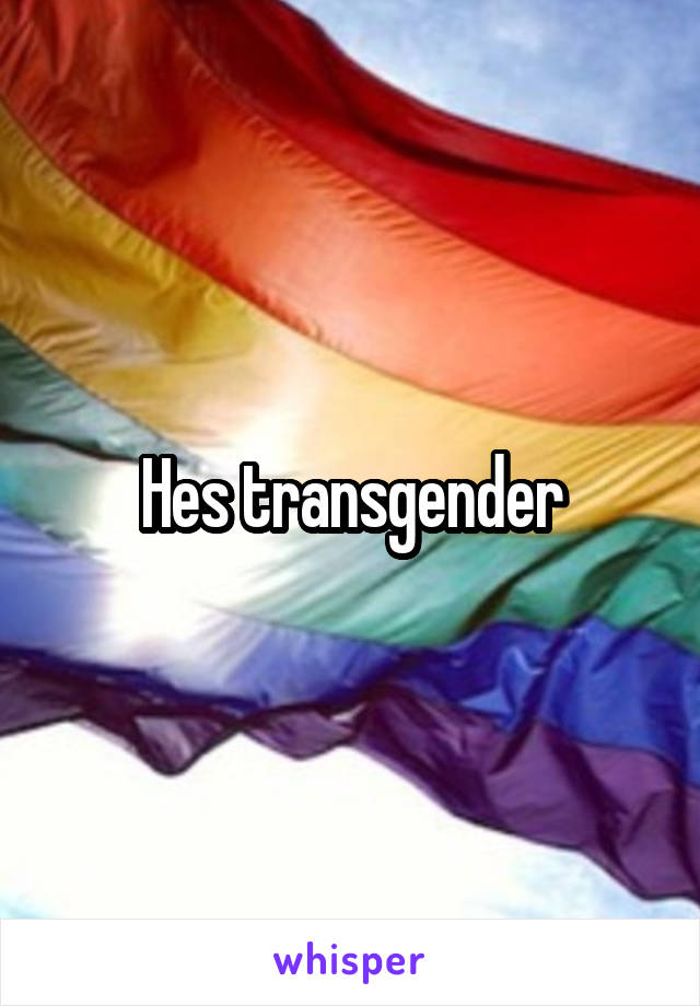 Hes transgender