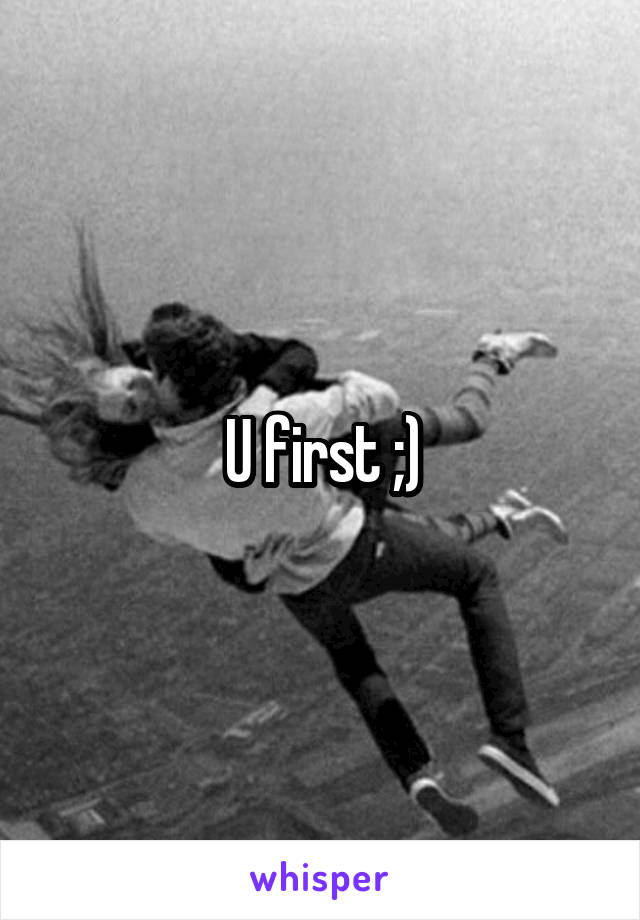 U first ;)