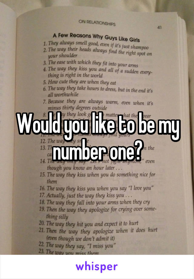 Would you like to be my number one?