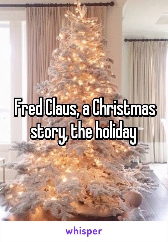 Fred Claus, a Christmas story, the holiday 