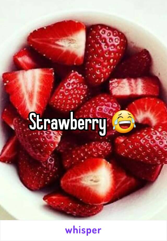 Strawberry 😂