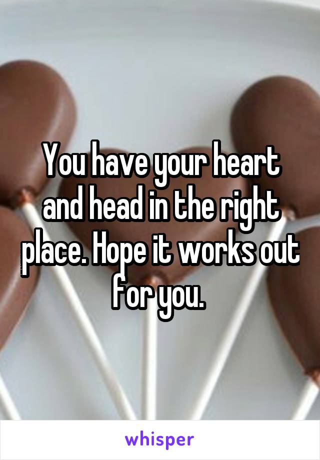 You have your heart and head in the right place. Hope it works out for you. 