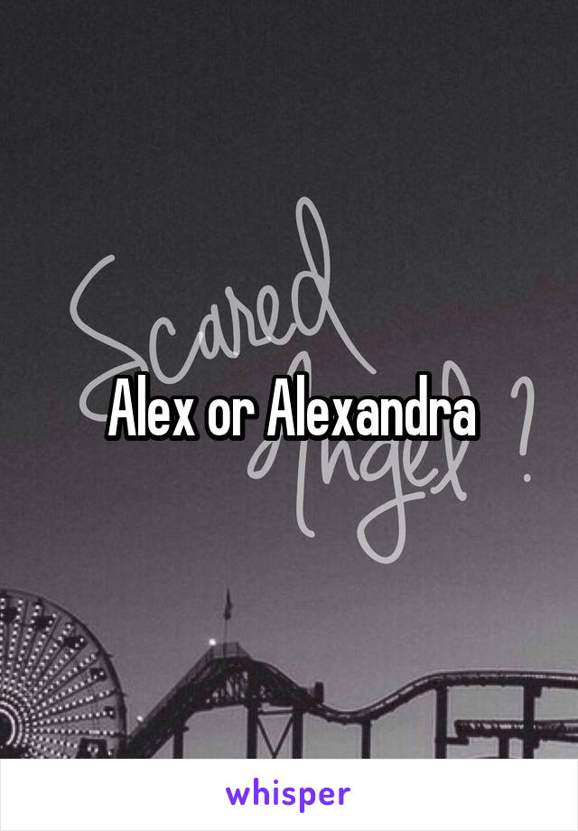 Alex or Alexandra