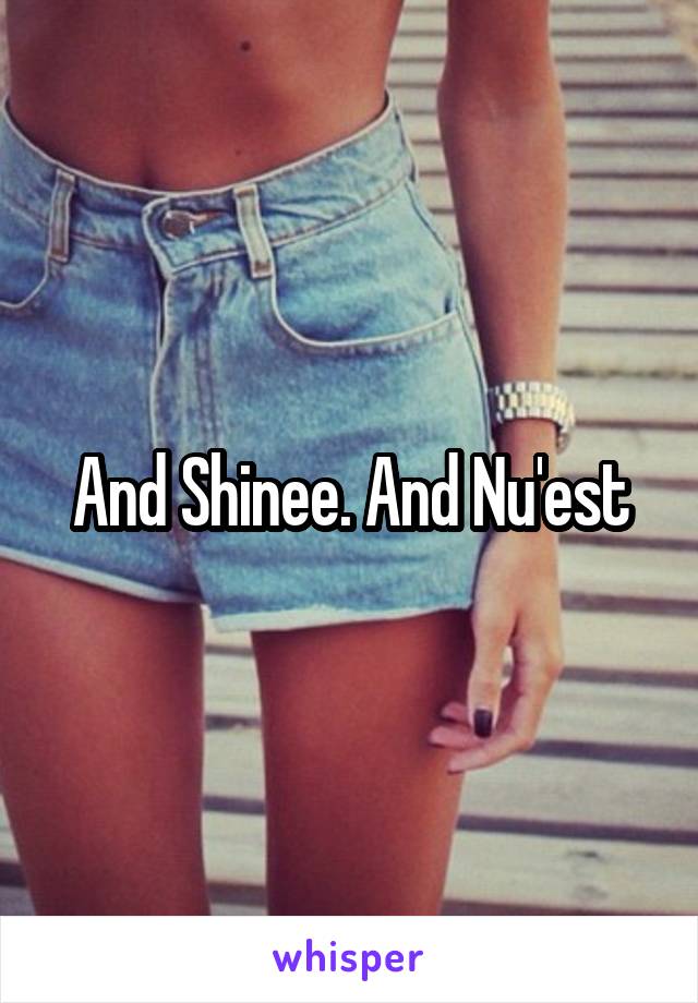 And Shinee. And Nu'est