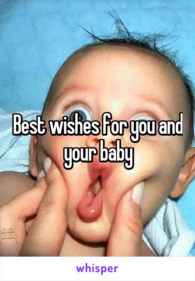 Best wishes for you and your baby