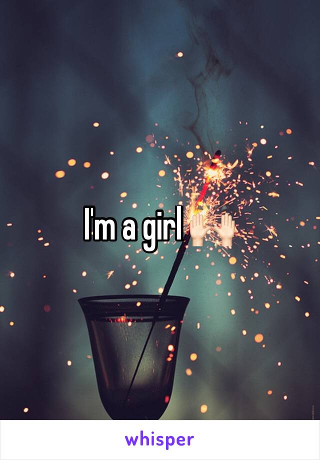 I'm a girl 🙌🏻