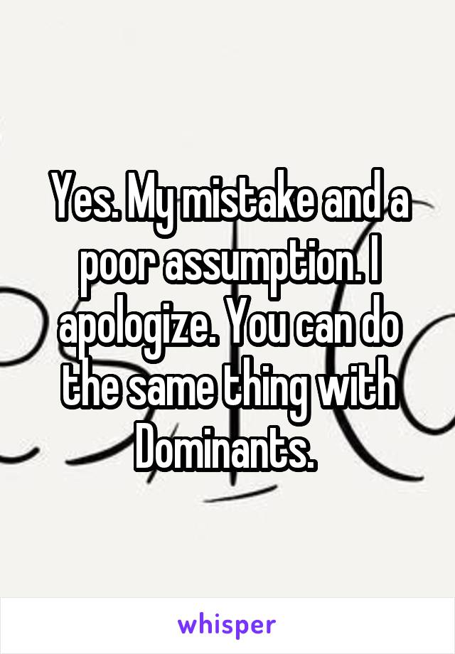 Yes. My mistake and a poor assumption. I apologize. You can do the same thing with Dominants. 