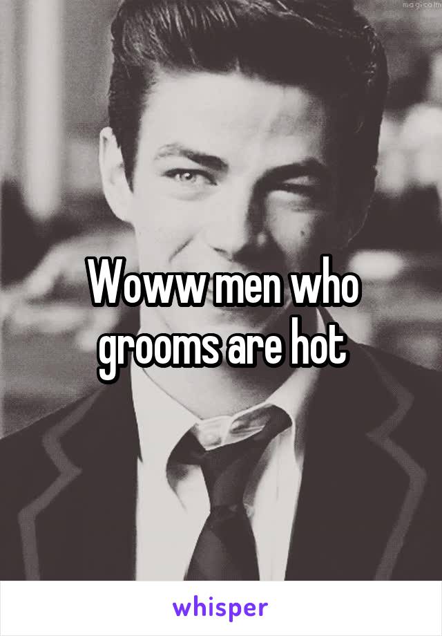 Woww men who grooms are hot