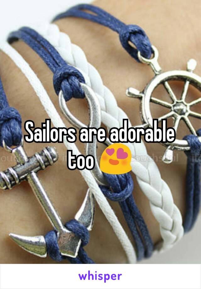 Sailors are adorable too 😍