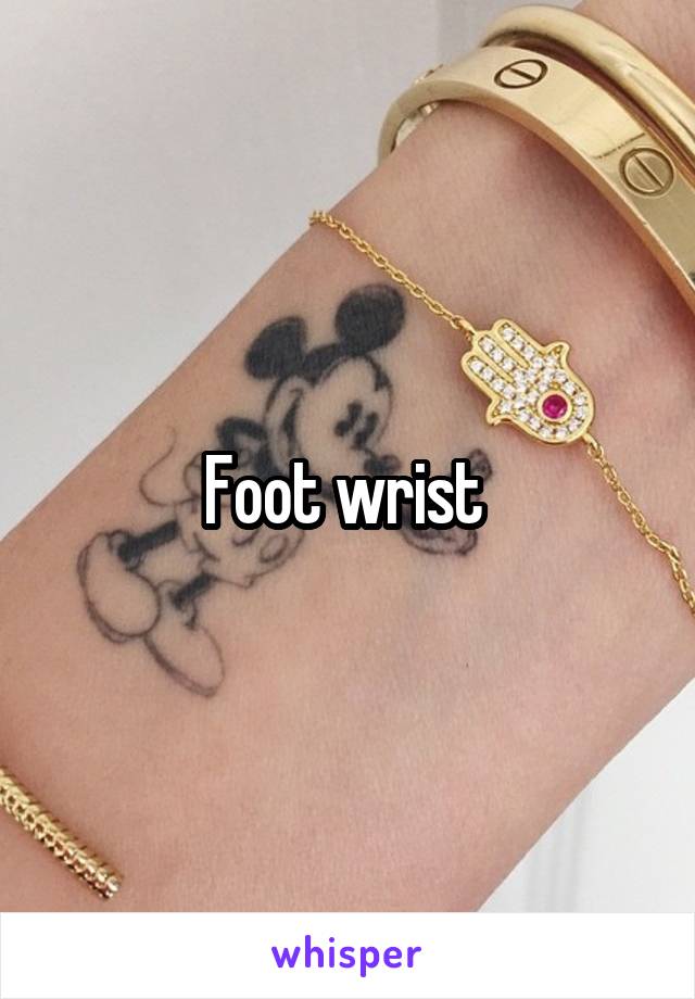 Foot wrist 