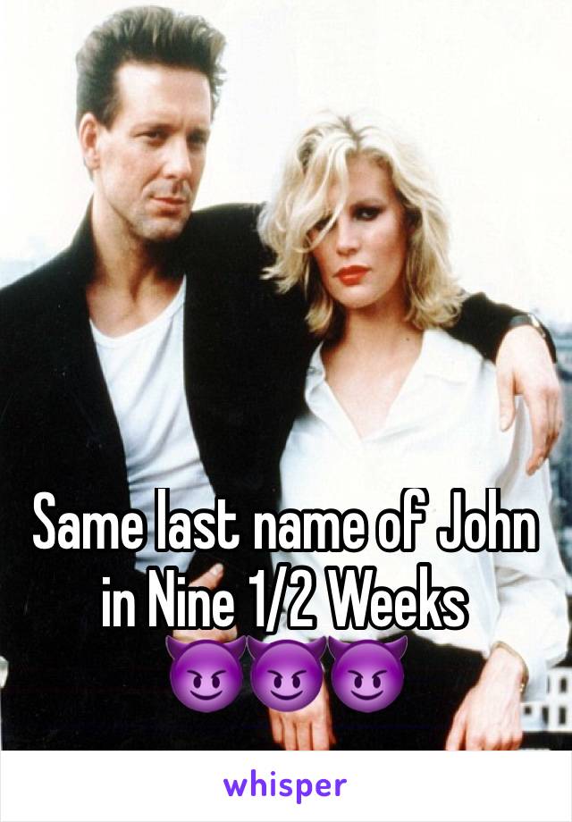 Same last name of John in Nine 1/2 Weeks
😈😈😈