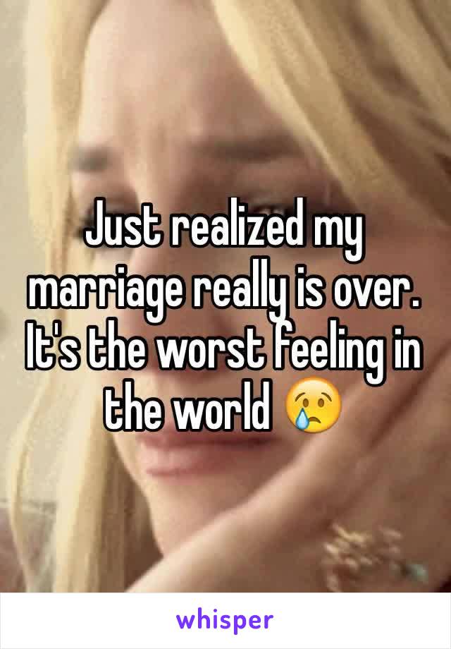 Just realized my marriage really is over. It's the worst feeling in the world 😢