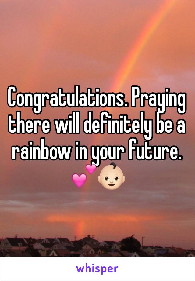 Congratulations. Praying there will definitely be a rainbow in your future. 💕👶🏻