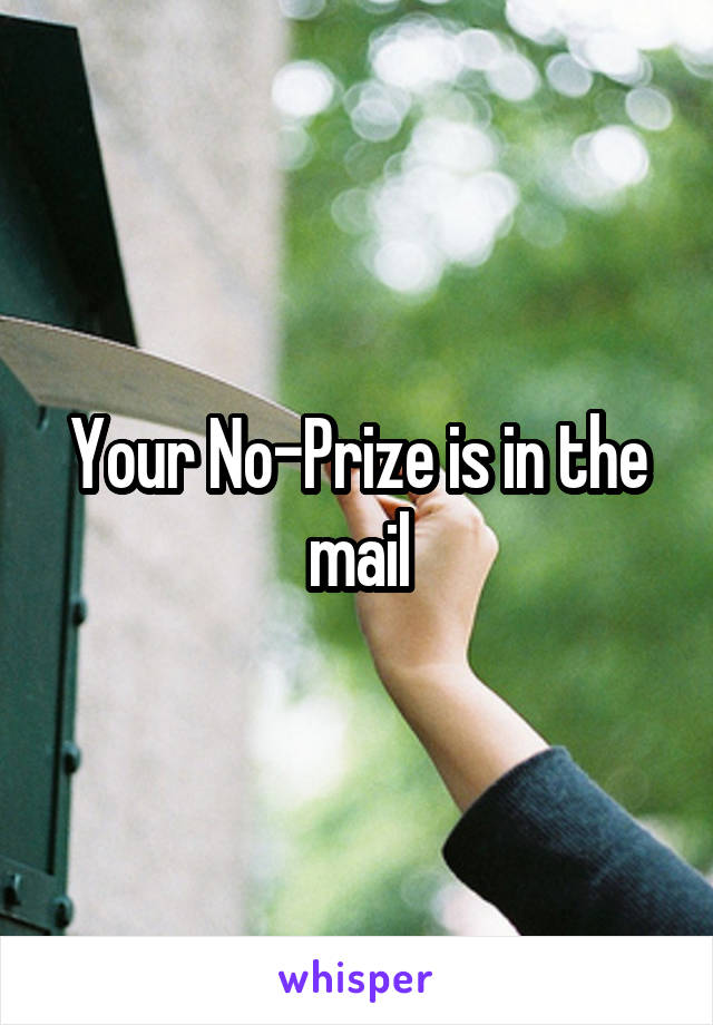 Your No-Prize is in the mail