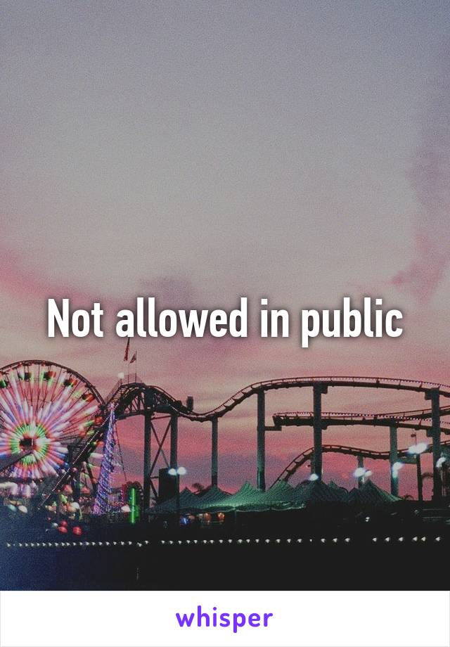 Not allowed in public
