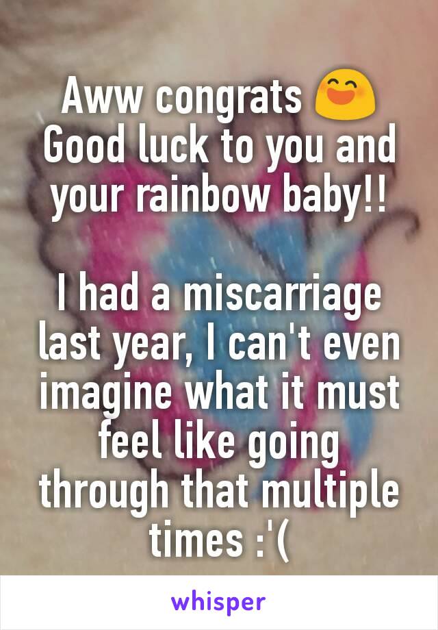 Aww congrats 😄
Good luck to you and your rainbow baby!!

I had a miscarriage last year, I can't even imagine what it must feel like going through that multiple times :'(