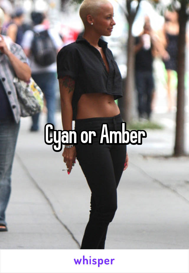 Cyan or Amber