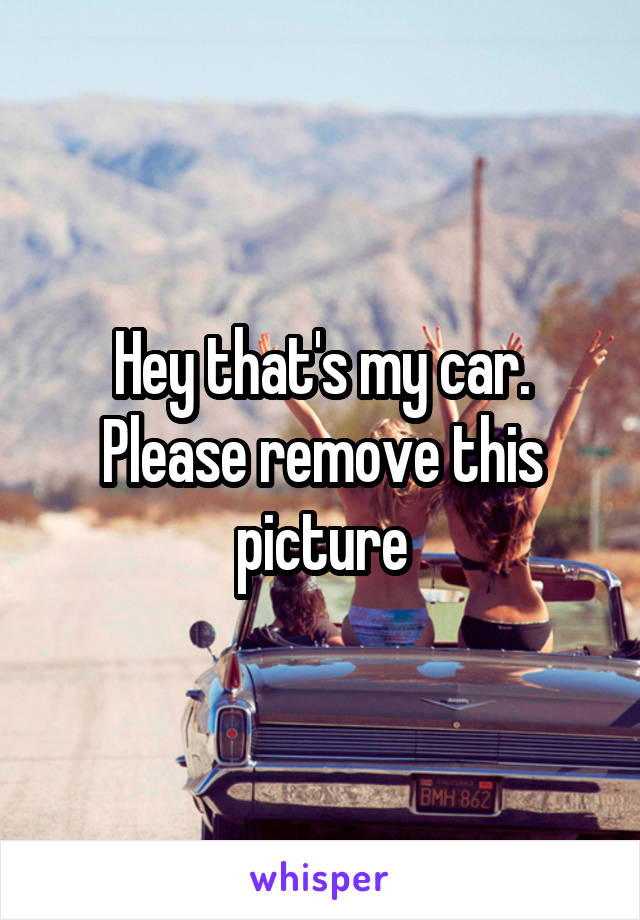 Hey that's my car. Please remove this picture