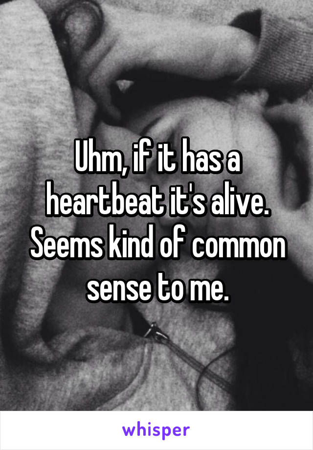 Uhm, if it has a heartbeat it's alive. Seems kind of common sense to me.