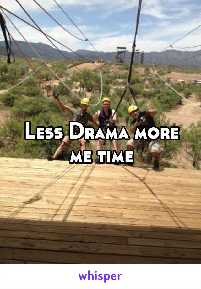 Less Drama more me time