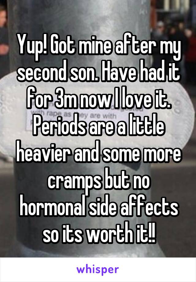 Yup! Got mine after my second son. Have had it for 3m now I love it. Periods are a little heavier and some more cramps but no hormonal side affects so its worth it!!