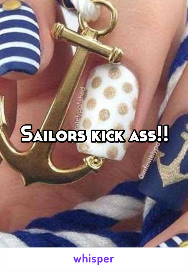 Sailors kick ass!!