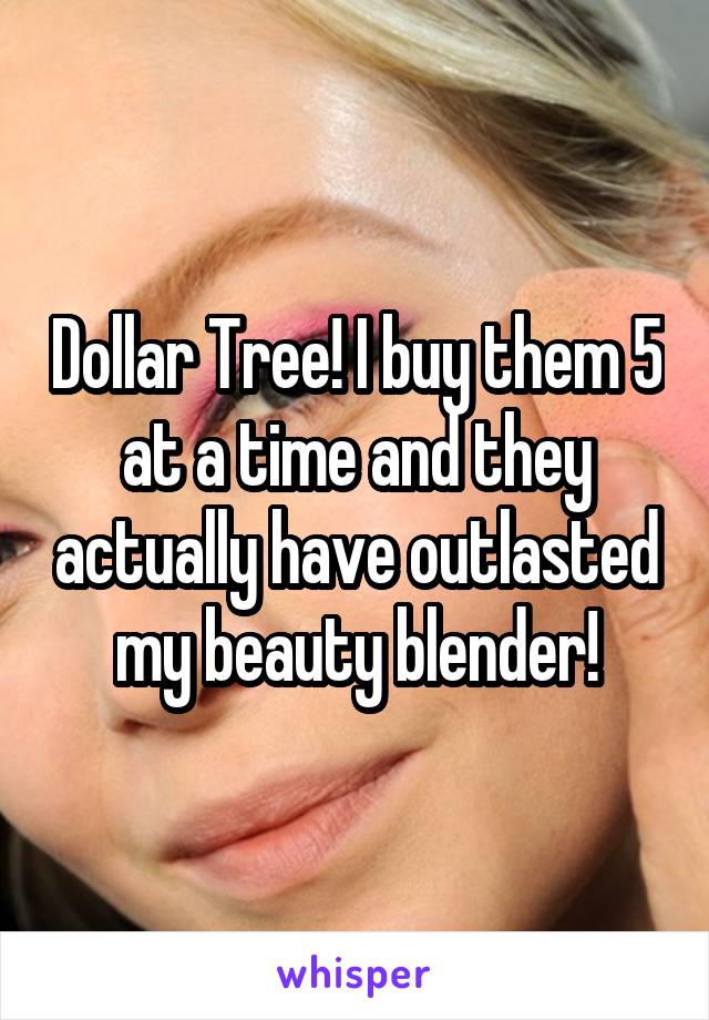 Dollar Tree! I buy them 5 at a time and they actually have outlasted my beauty blender!