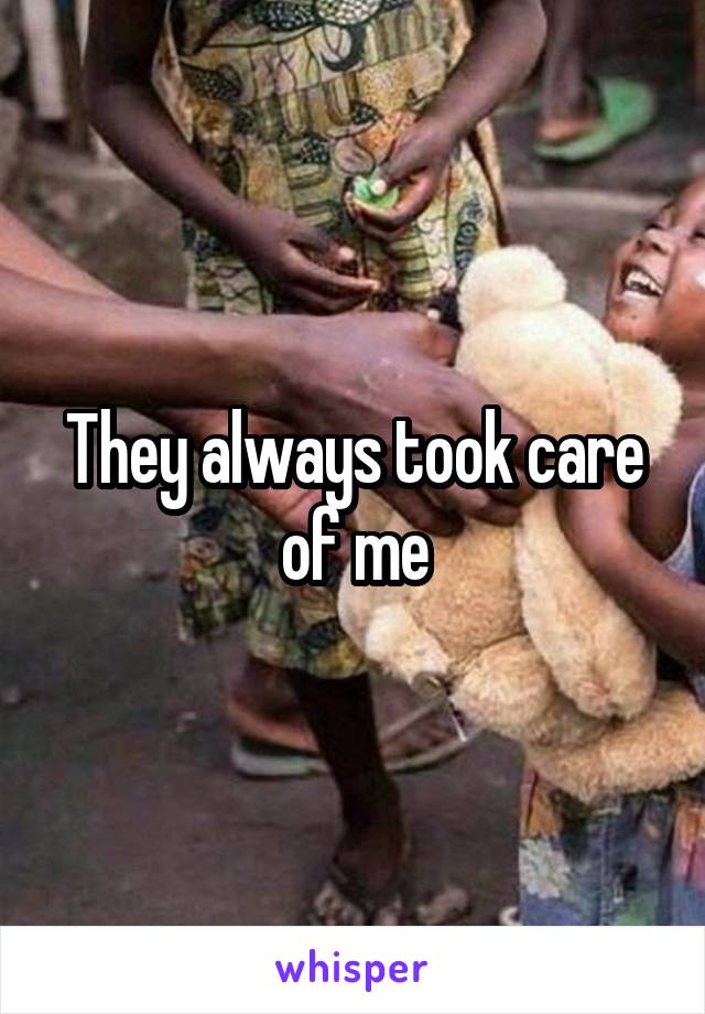 They always took care of me