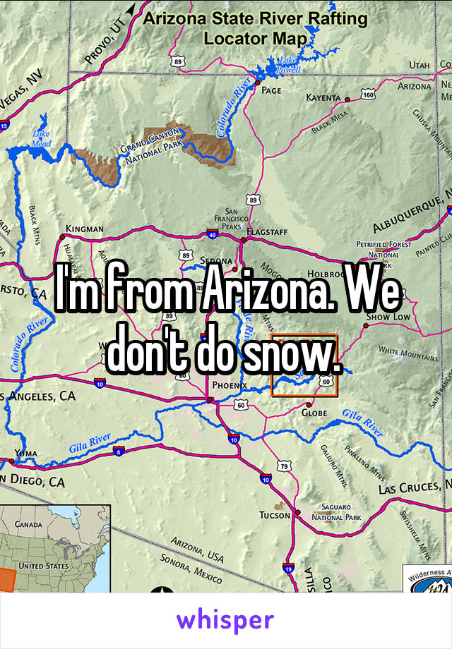 I'm from Arizona. We don't do snow. 