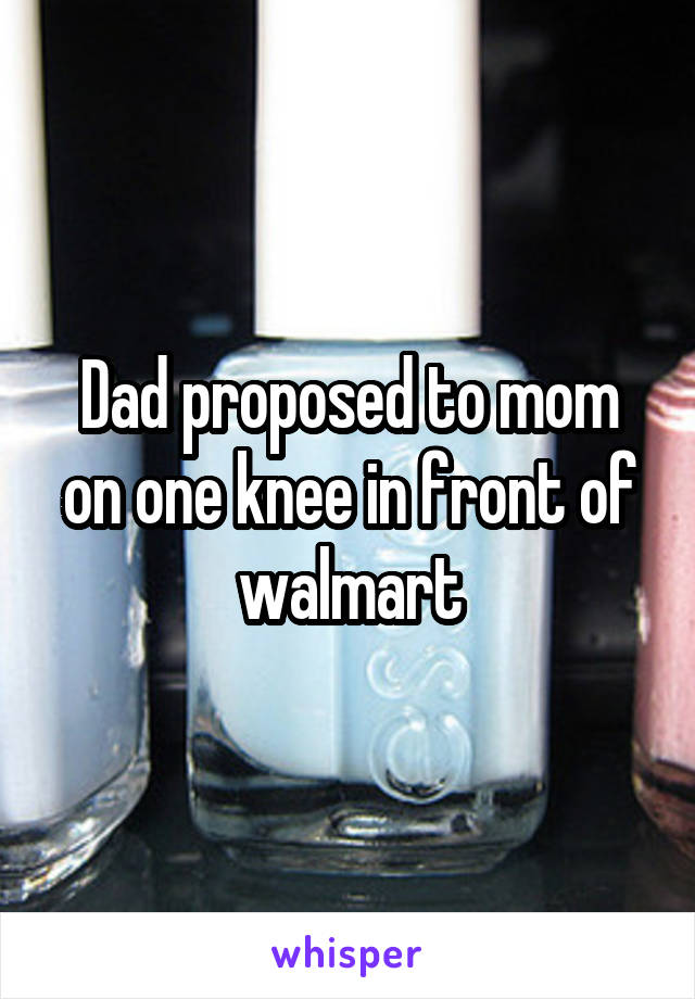 Dad proposed to mom on one knee in front of walmart