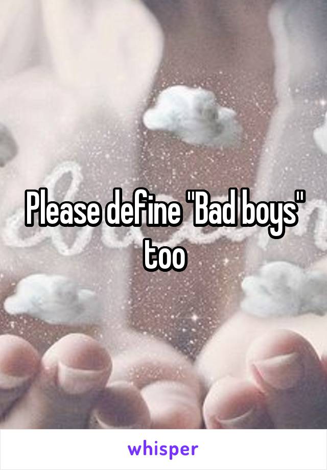 please-define-bad-boys-too