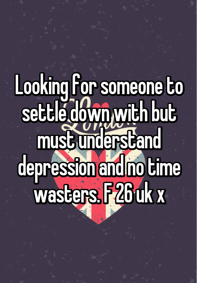 looking-for-someone-to-settle-down-with-but-must-understand-depression