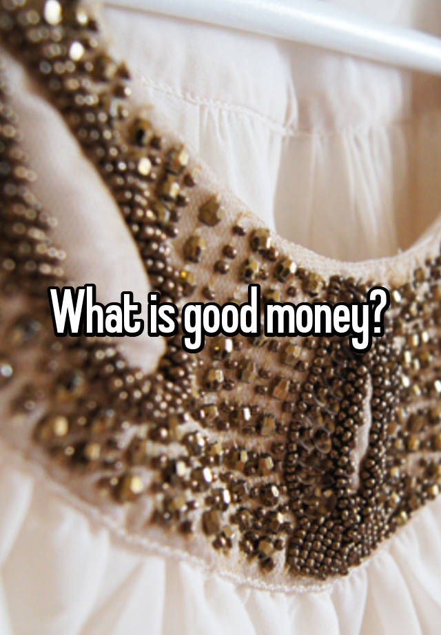 what-is-good-money