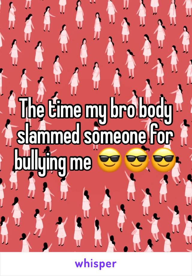 The time my bro body slammed someone for bullying me 😎😎😎