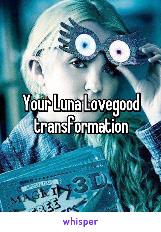 Your Luna Lovegood transformation