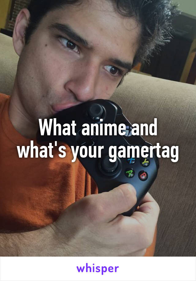 What anime and what's your gamertag