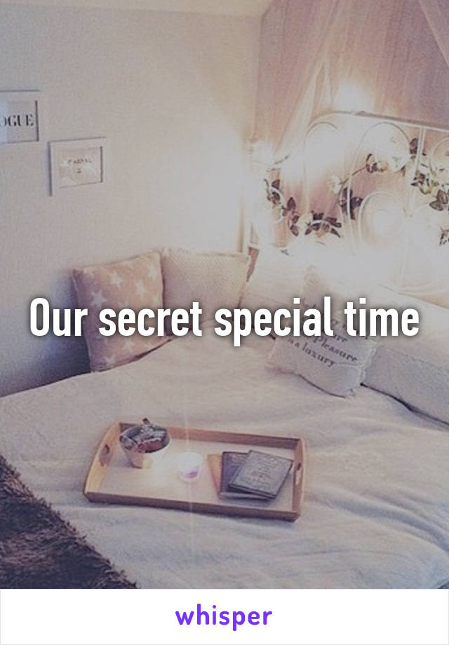 Our secret special time