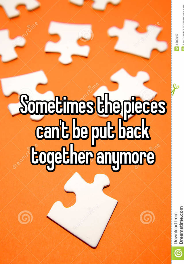 sometimes-the-pieces-can-t-be-put-back-together-anymore