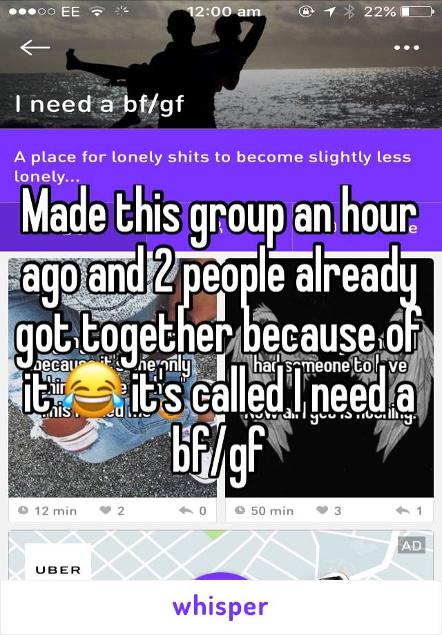 Made this group an hour ago and 2 people already got together because of it 😂 it's called I need a bf/gf