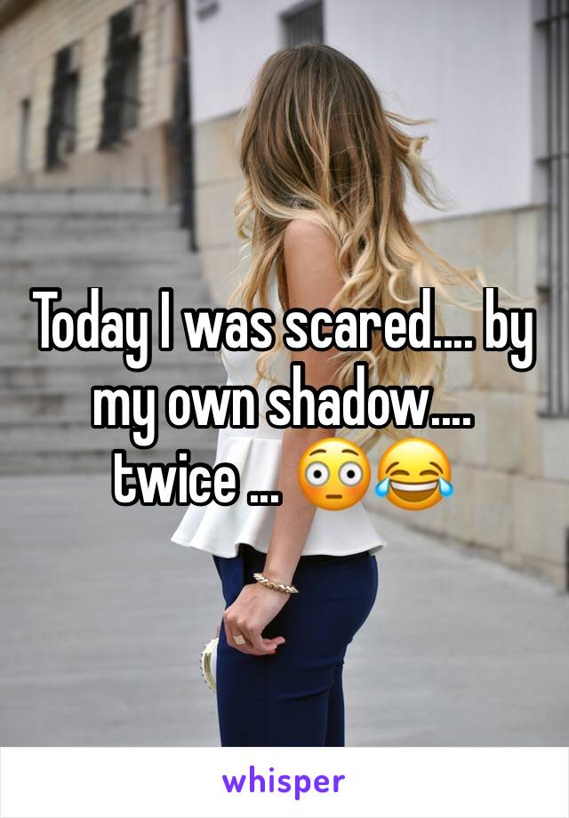 Today I was scared.... by my own shadow.... twice ... 😳😂